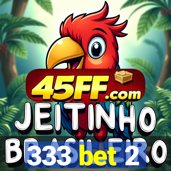 333 bet 2